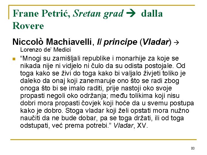 Frane Petrić, Sretan grad dalla Rovere Niccolò Machiavelli, Il principe (Vladar) Lorenzo de’ Medici
