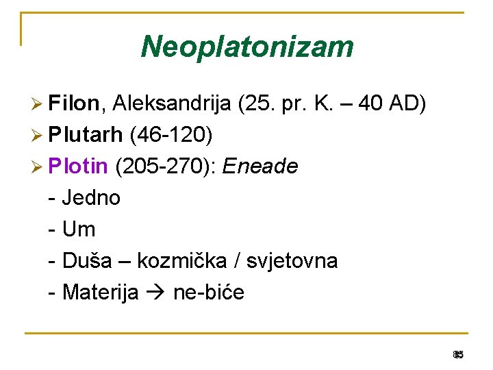 Neoplatonizam Ø Filon, Aleksandrija (25. pr. K. – 40 AD) Ø Plutarh (46 -120)
