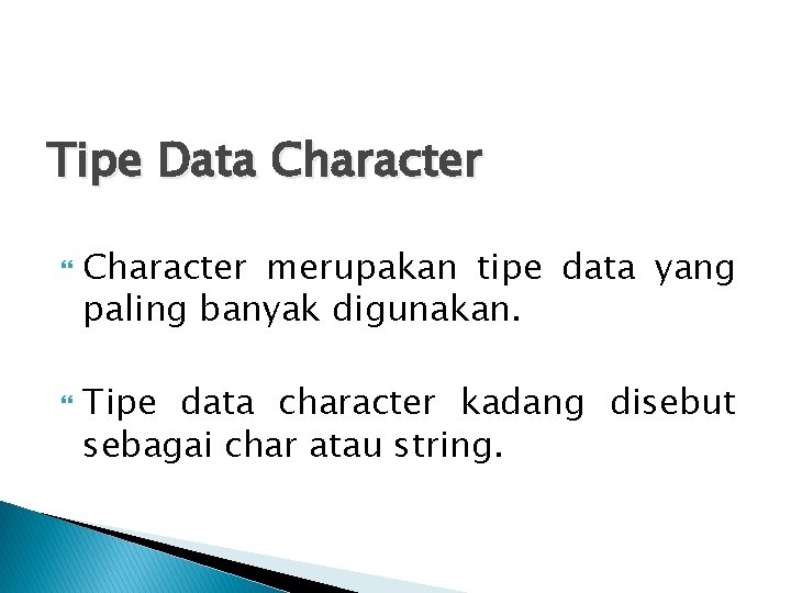 Tipe Data Character merupakan tipe data yang paling banyak digunakan. Tipe data character kadang
