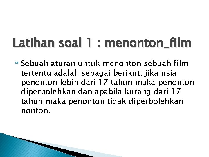 Latihan soal 1 : menonton_film Sebuah aturan untuk menonton sebuah film tertentu adalah sebagai