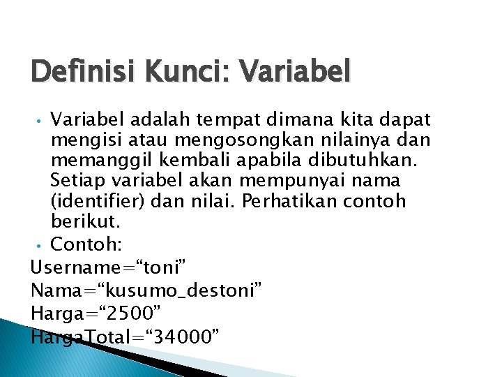 Definisi Kunci: Variabel adalah tempat dimana kita dapat mengisi atau mengosongkan nilainya dan memanggil