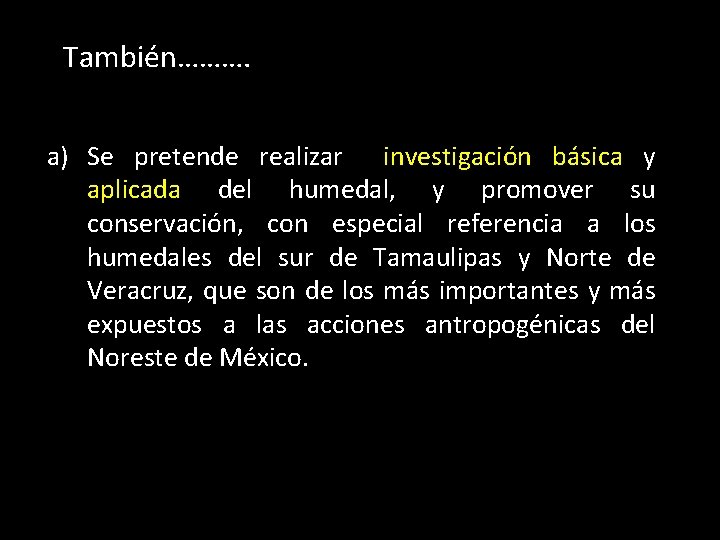 También………. a) Se pretende realizar investigación básica y aplicada del humedal, y promover su