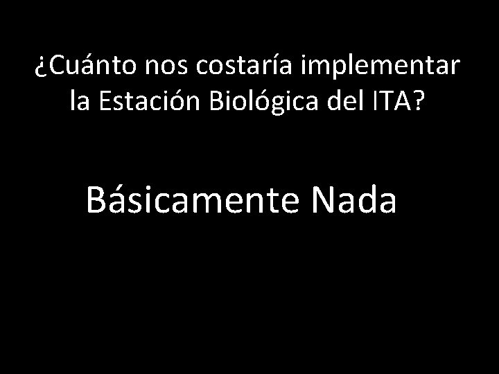 ¿Cuánto nos costaría implementar la Estación Biológica del ITA? Básicamente Nada 