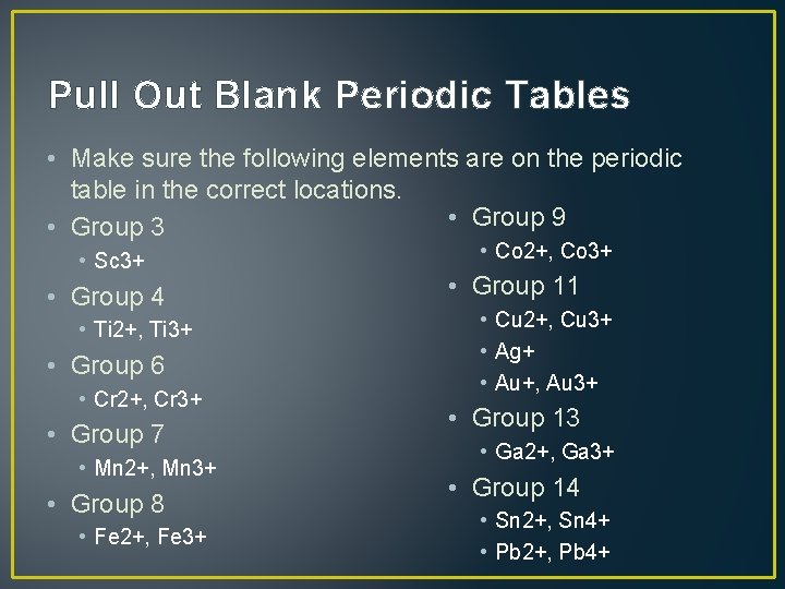 Pull Out Blank Periodic Tables • Make sure the following elements are on the