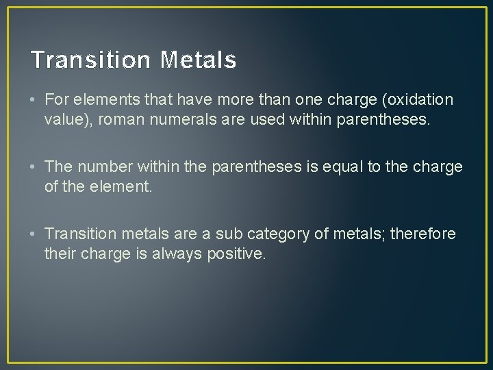 Transition Metals • For elements that have more than one charge (oxidation value), roman