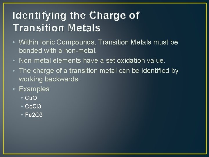 Identifying the Charge of Transition Metals • Within Ionic Compounds, Transition Metals must be