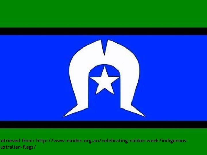 Retrieved from: http: //www. naidoc. org. au/celebrating-naidoc-week/indigenousaustralian-flags/ 