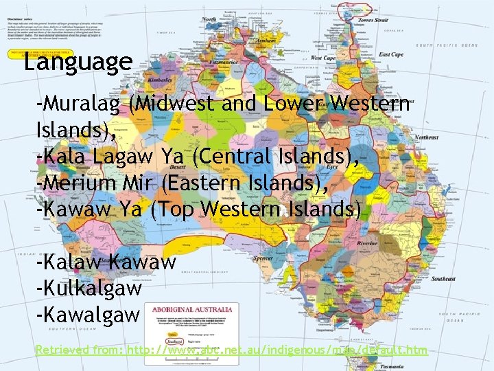 Language -Muralag (Midwest and Lower Western Islands), -Kala Lagaw Ya (Central Islands), -Merium Mir
