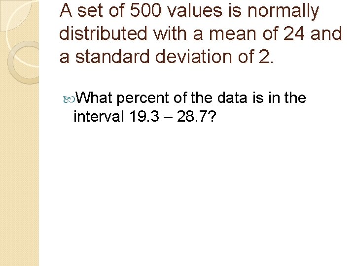 A set of 500 values is normally distributed with a mean of 24 and
