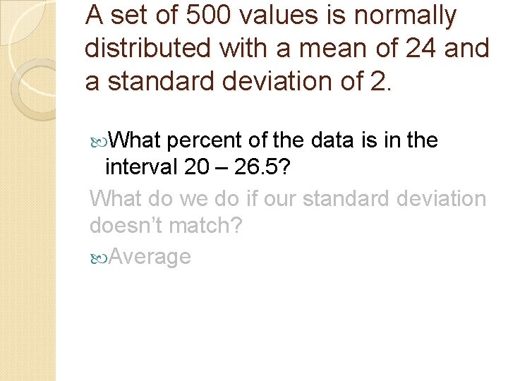 A set of 500 values is normally distributed with a mean of 24 and