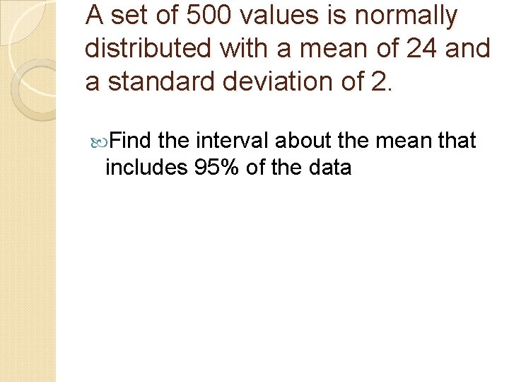 A set of 500 values is normally distributed with a mean of 24 and