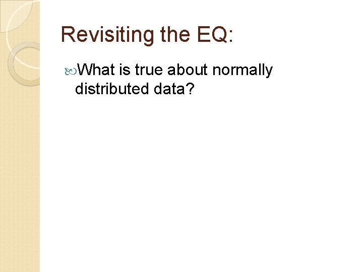 Revisiting the EQ: What is true about normally distributed data? 
