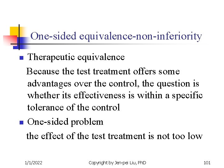 One-sided equivalence-non-inferiority Therapeutic equivalence Because the test treatment offers some advantages over the control, One-sided equivalence-non-inferiority Therapeutic equivalence Because the test treatment offers some advantages over the control,