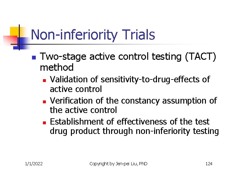 Non-inferiority Trials n Two-stage active control testing (TACT) method n n n 1/1/2022 Validation Non-inferiority Trials n Two-stage active control testing (TACT) method n n n 1/1/2022 Validation