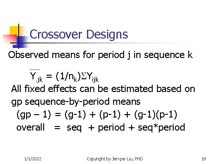 Crossover Designs Observed means for period j in sequence k Y. jk = (1/nk) Crossover Designs Observed means for period j in sequence k Y. jk = (1/nk)