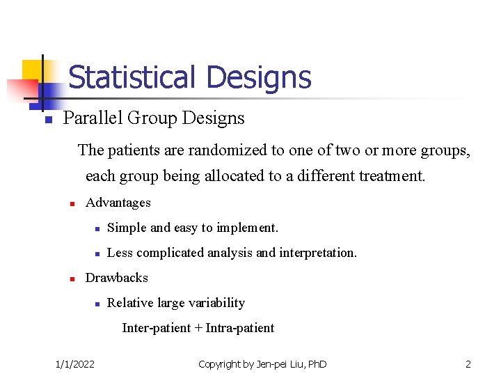 Statistical Designs n Parallel Group Designs The patients are randomized to one of two Statistical Designs n Parallel Group Designs The patients are randomized to one of two