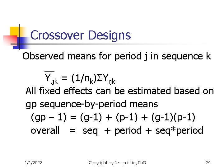Crossover Designs Observed means for period j in sequence k Y. jk = (1/nk) Crossover Designs Observed means for period j in sequence k Y. jk = (1/nk)