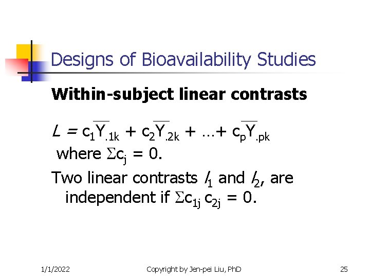Designs of Bioavailability Studies Within-subject linear contrasts L = c 1 Y. 1 k Designs of Bioavailability Studies Within-subject linear contrasts L = c 1 Y. 1 k