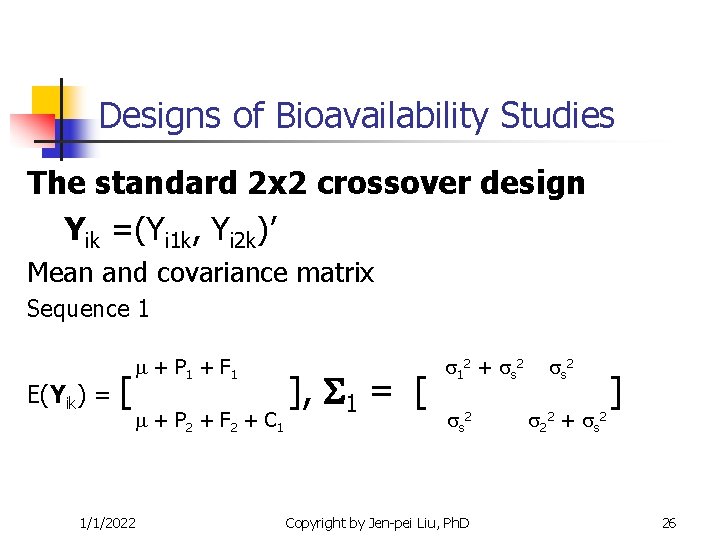 Designs of Bioavailability Studies The standard 2 x 2 crossover design Yik =(Yi 1 Designs of Bioavailability Studies The standard 2 x 2 crossover design Yik =(Yi 1