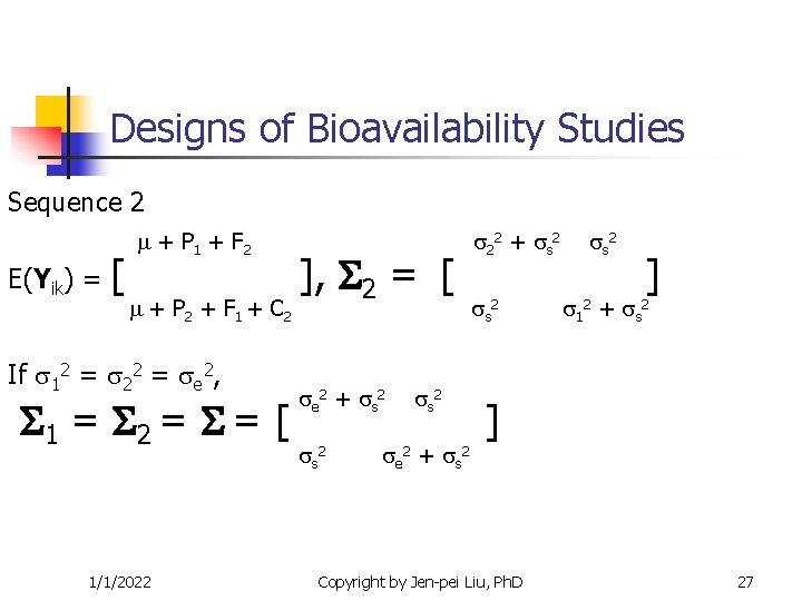 Designs of Bioavailability Studies Sequence 2 E(Yik) = [ + P 1 + F Designs of Bioavailability Studies Sequence 2 E(Yik) = [ + P 1 + F