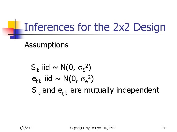Inferences for the 2 x 2 Design Assumptions Sik iid ~ N(0, S 2) Inferences for the 2 x 2 Design Assumptions Sik iid ~ N(0, S 2)