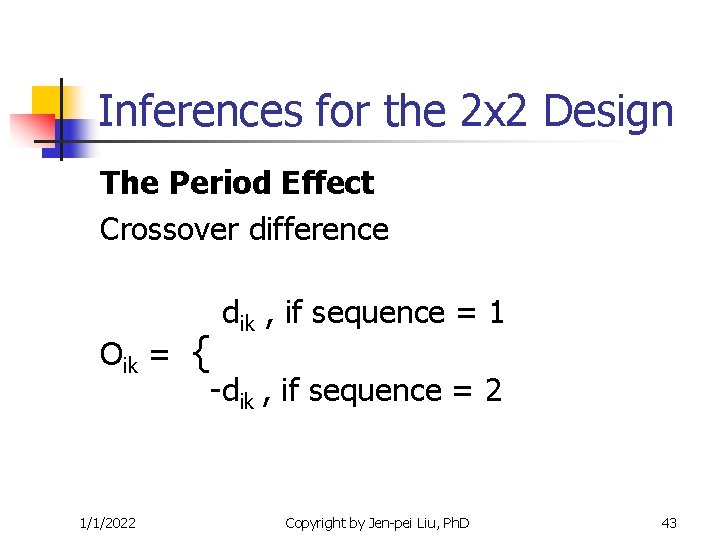 Inferences for the 2 x 2 Design The Period Effect Crossover difference Oik = Inferences for the 2 x 2 Design The Period Effect Crossover difference Oik =