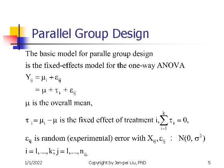 Parallel Group Design 1/1/2022 Copyright by Jen-pei Liu, Ph. D 5 Parallel Group Design 1/1/2022 Copyright by Jen-pei Liu, Ph. D 5