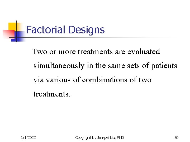 Factorial Designs Two or more treatments are evaluated simultaneously in the same sets of Factorial Designs Two or more treatments are evaluated simultaneously in the same sets of