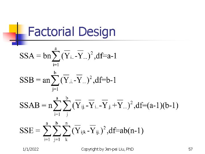 Factorial Design 1/1/2022 Copyright by Jen-pei Liu, Ph. D 57 Factorial Design 1/1/2022 Copyright by Jen-pei Liu, Ph. D 57