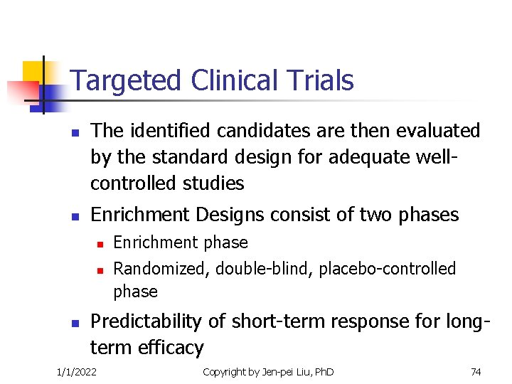 Targeted Clinical Trials n n The identified candidates are then evaluated by the standard Targeted Clinical Trials n n The identified candidates are then evaluated by the standard