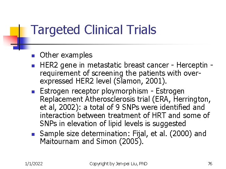 Targeted Clinical Trials n n Other examples HER 2 gene in metastatic breast cancer Targeted Clinical Trials n n Other examples HER 2 gene in metastatic breast cancer