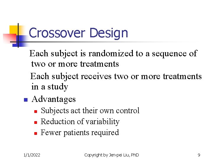 Crossover Design Each subject is randomized to a sequence of two or more treatments Crossover Design Each subject is randomized to a sequence of two or more treatments