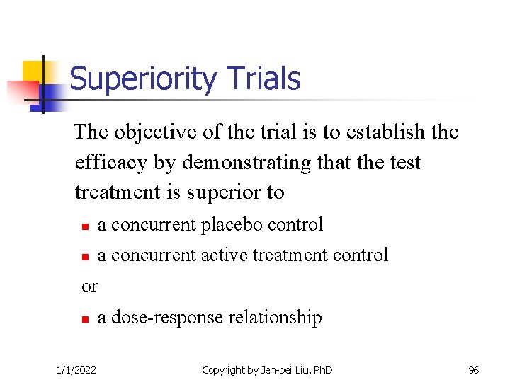 Superiority Trials The objective of the trial is to establish the efficacy by demonstrating Superiority Trials The objective of the trial is to establish the efficacy by demonstrating