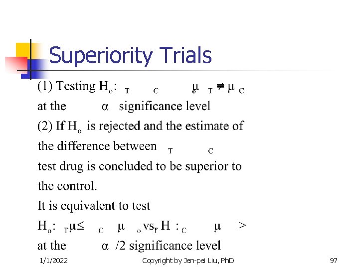 Superiority Trials 1/1/2022 Copyright by Jen-pei Liu, Ph. D 97 Superiority Trials 1/1/2022 Copyright by Jen-pei Liu, Ph. D 97