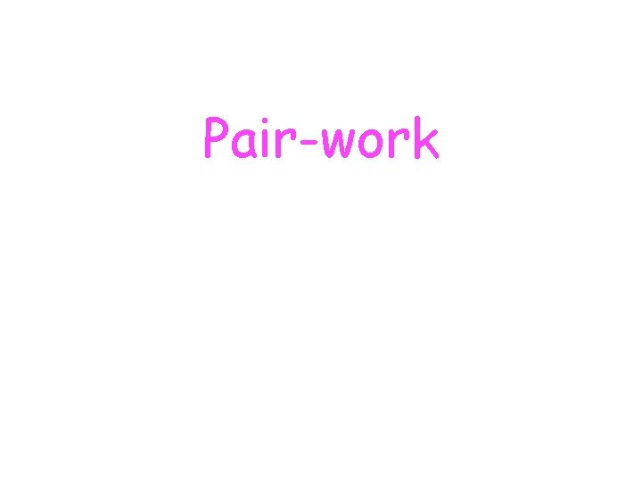 Pair-work Pair-work