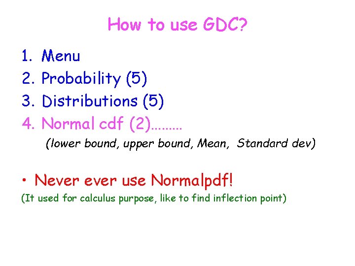 How to use GDC? 1. 2. 3. 4. Menu Probability (5) Distributions (5) Normal How to use GDC? 1. 2. 3. 4. Menu Probability (5) Distributions (5) Normal