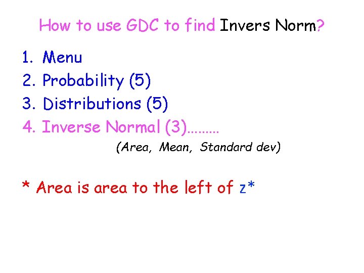 How to use GDC to find Invers Norm? 1. 2. 3. 4. Menu Probability How to use GDC to find Invers Norm? 1. 2. 3. 4. Menu Probability