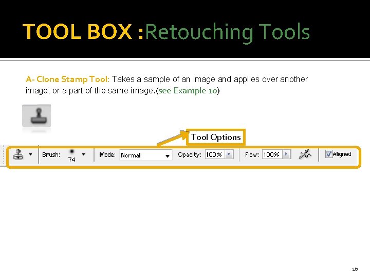 TOOL BOX : Retouching Tools A- Clone Stamp Tool: Takes a sample of an