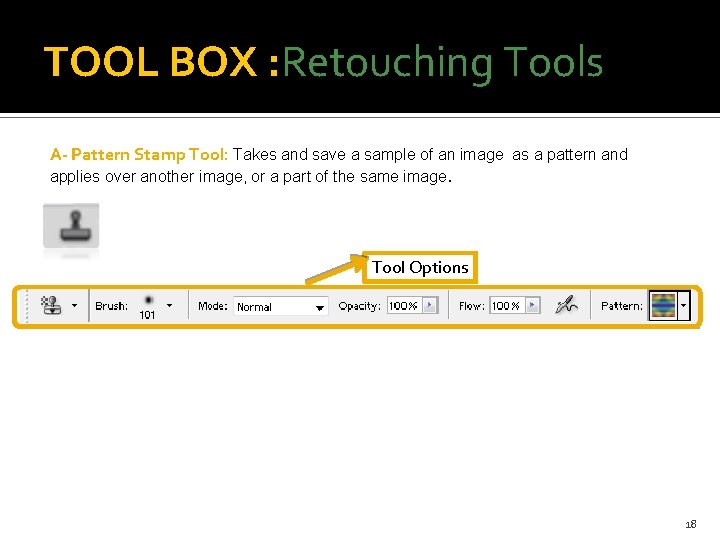 TOOL BOX : Retouching Tools A- Pattern Stamp Tool: Takes and save a sample
