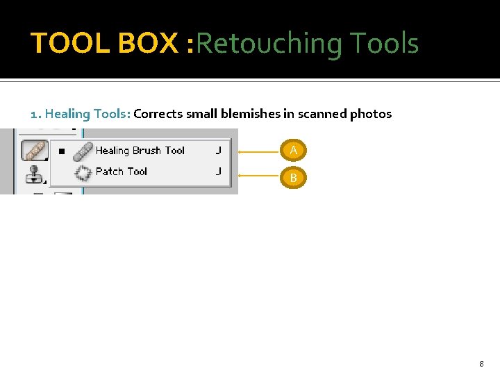 TOOL BOX : Retouching Tools 1. Healing Tools: Corrects small blemishes in scanned photos