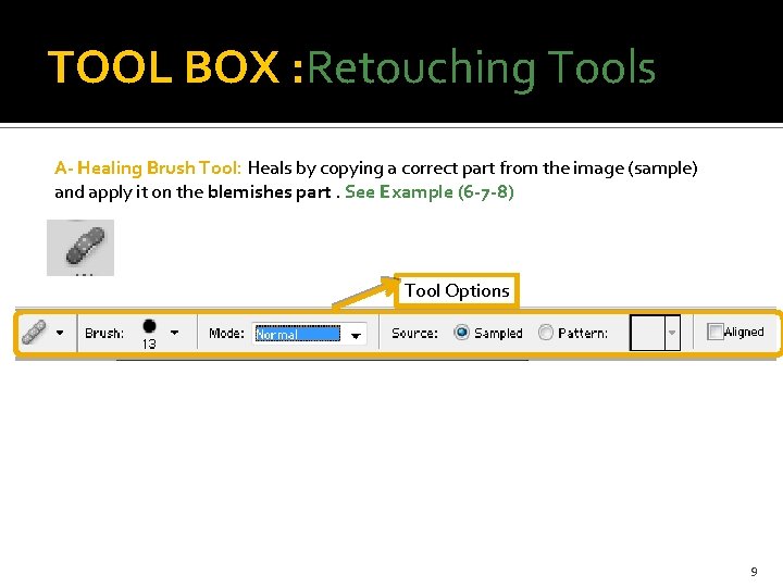 TOOL BOX : Retouching Tools A- Healing Brush Tool: Heals by copying a correct