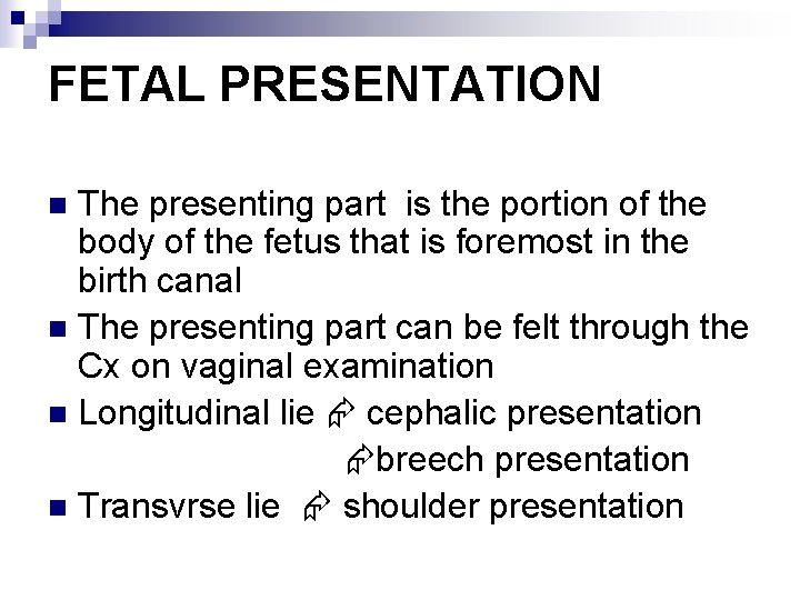 FETAL PRESENTATION The presenting part is the portion of the body of the fetus