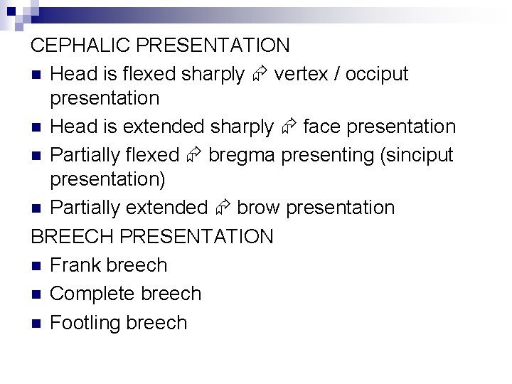 CEPHALIC PRESENTATION n Head is flexed sharply vertex / occiput presentation n Head is