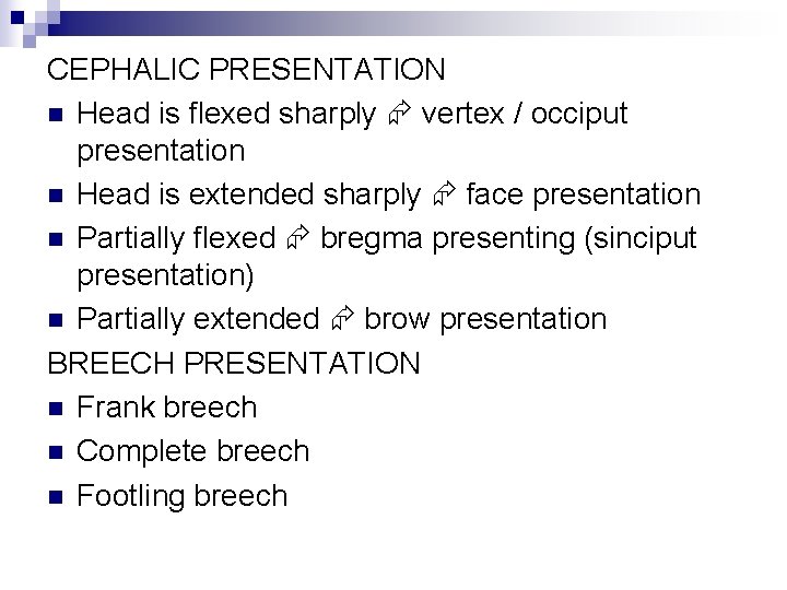 CEPHALIC PRESENTATION n Head is flexed sharply vertex / occiput presentation n Head is