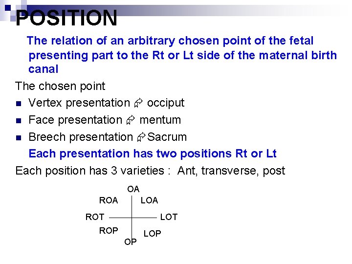 POSITION The relation of an arbitrary chosen point of the fetal presenting part to