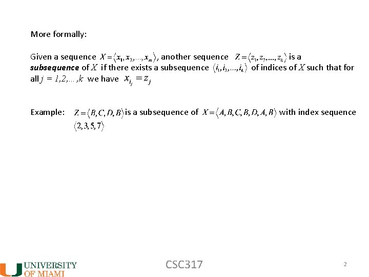 More formally: Given a sequence , another sequence subsequence of X if there exists