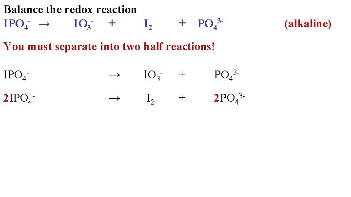 Balance the redox reaction IPO 4 - → IO 3 - + I 2