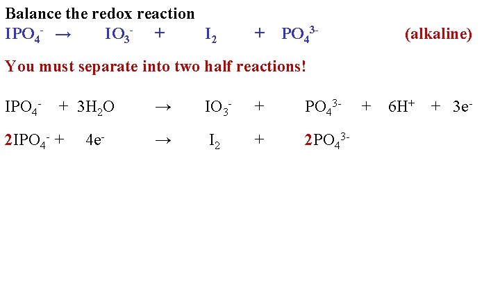 Balance the redox reaction IPO 4 - → IO 3 - + I 2