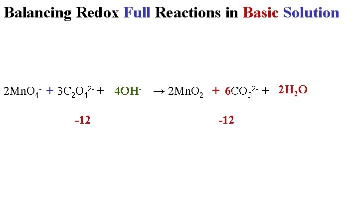 Balancing Redox Full Reactions in Basic Solution 2 Mn. O 4 - + 3