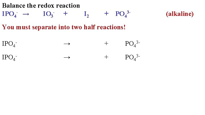 Balance the redox reaction IPO 4 - → IO 3 - + I 2